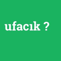 ufacık