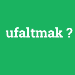 ufaltmak