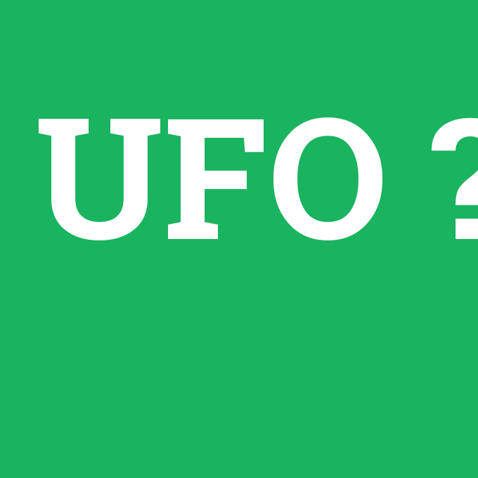 UFO, UFO nedir ,UFO ne demek
