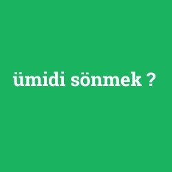 ümidi sönmek