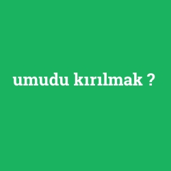umudu kırılmak