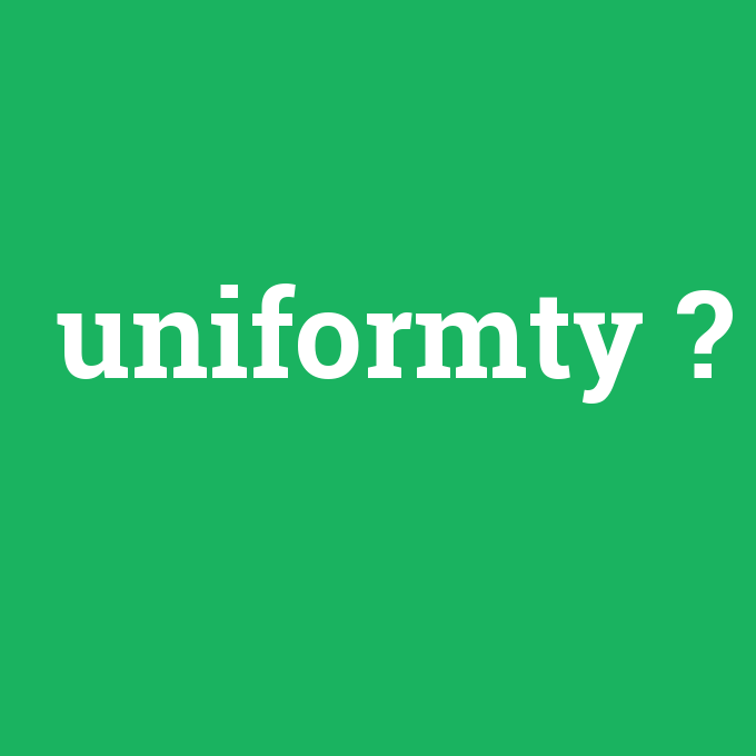 uniformty, uniformty nedir ,uniformty ne demek
