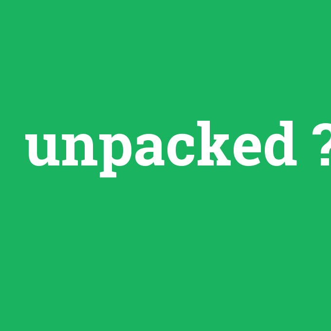 unpacked, unpacked nedir ,unpacked ne demek