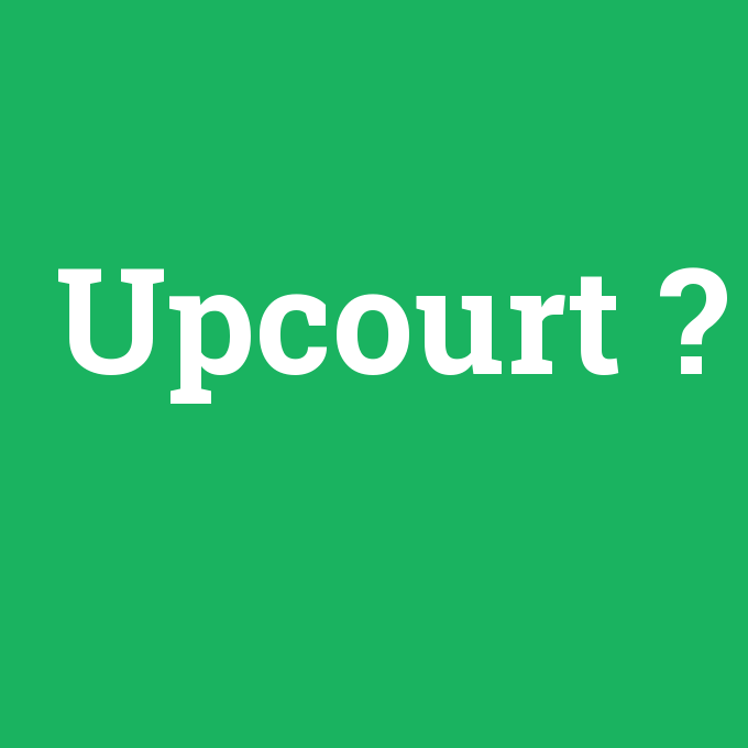 Upcourt, Upcourt nedir ,Upcourt ne demek