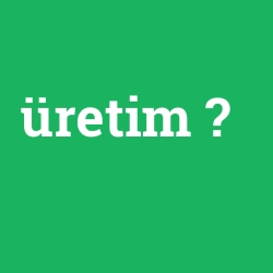 üretim