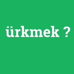 ürkmek