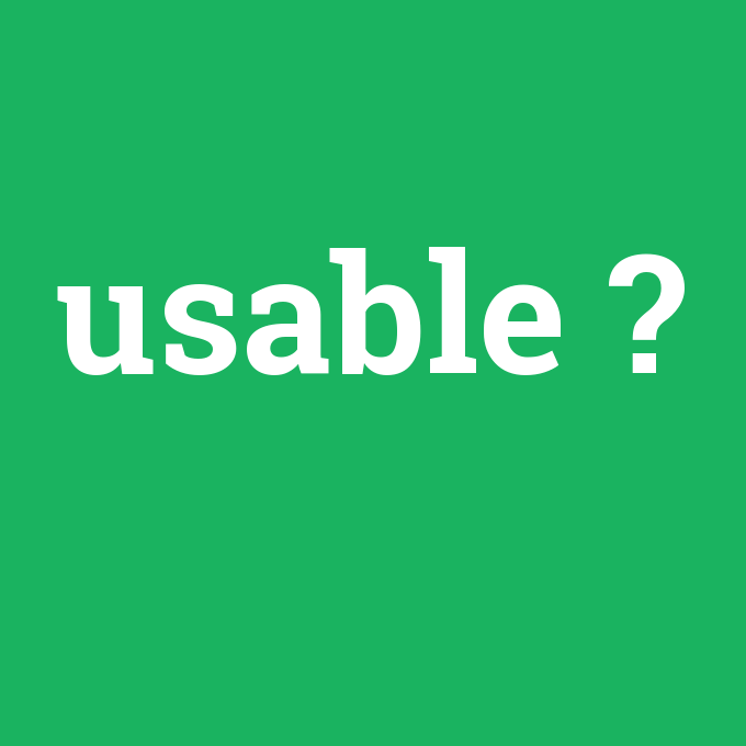 usable, usable nedir ,usable ne demek