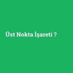 Üst Nokta İşareti