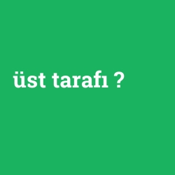 üst tarafı