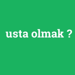 usta olmak foto galeri