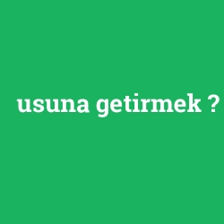 usuna getirmek foto galeri