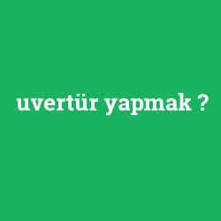 uvertür yapmak