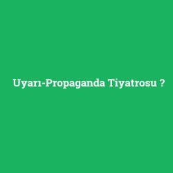 Uyarı-Propaganda Tiyatrosu foto galeri