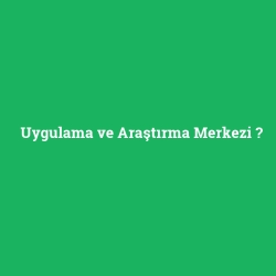 Uygulama ve Araştırma Merkezi