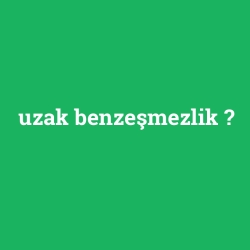 uzak benzeşmezlik