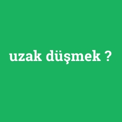 uzak düşmek