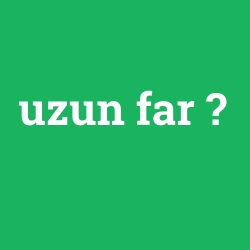 uzun far