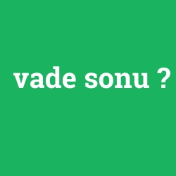 vade sonu