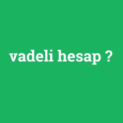 vadeli hesap