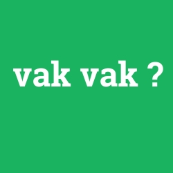 vak vak