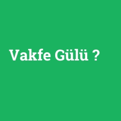 Vakfe Gülü