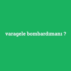 varagele bombardımanı