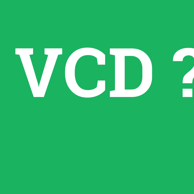 VCD, VCD nedir ,VCD ne demek