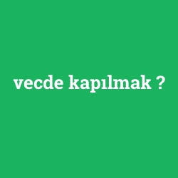 vecde kapılmak foto galeri