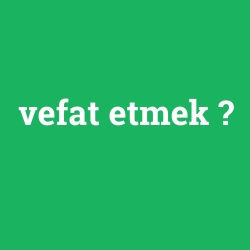 vefat etmek