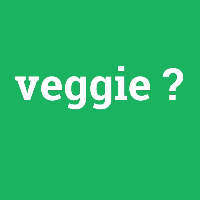 veggie, veggie nedir ,veggie ne demek