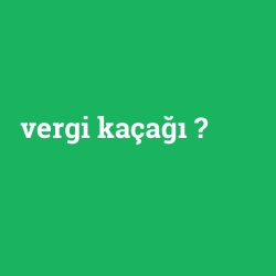 vergi kaçağı