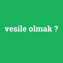 vesile olmak