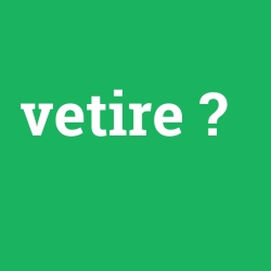 vetire