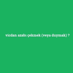 vicdan azabı çekmek (veya duymak) foto galeri