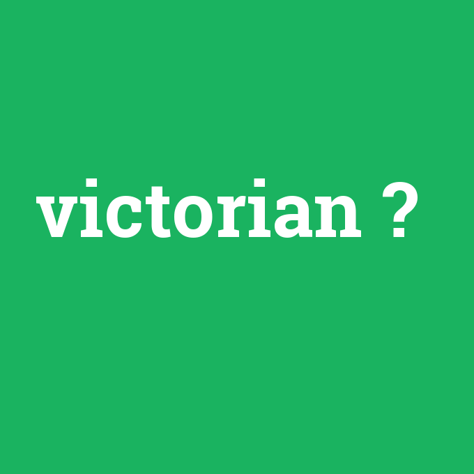 victorian, victorian nedir ,victorian ne demek
