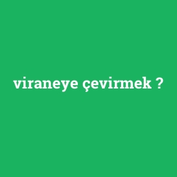 viraneye çevirmek foto galeri