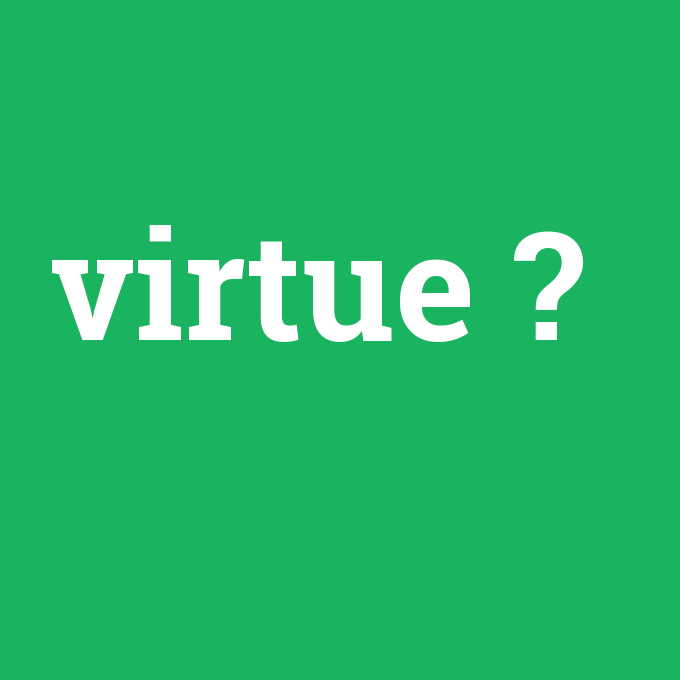 virtue, virtue nedir ,virtue ne demek