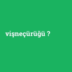 vişneçürüğü
