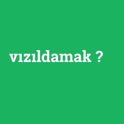 vızıldamak