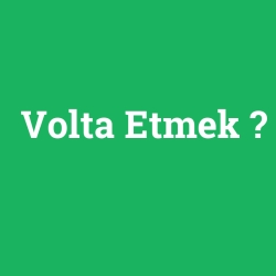 Volta Etmek