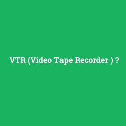VTR (Video Tape Recorder )