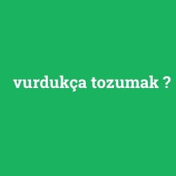 vurdukça tozumak