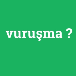 vuruşma foto galeri