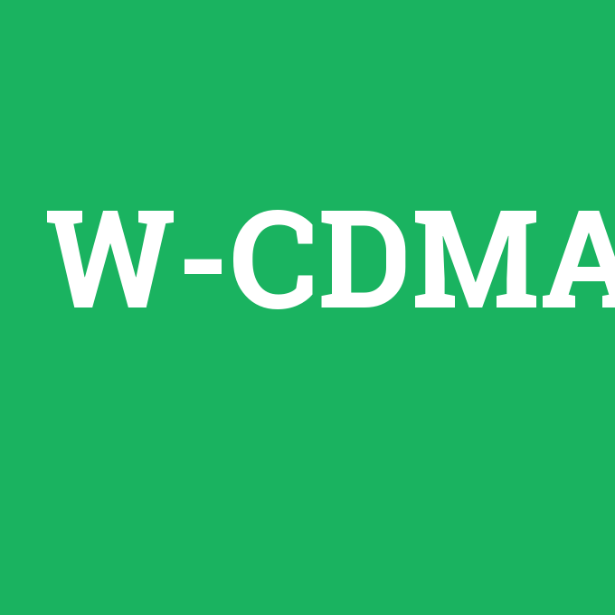 W-CDMA, W-CDMA nedir ,W-CDMA ne demek