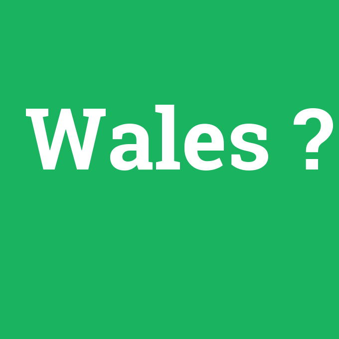 Wales, Wales nedir ,Wales ne demek