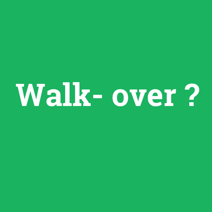 Walk- over, Walk- over nedir ,Walk- over ne demek