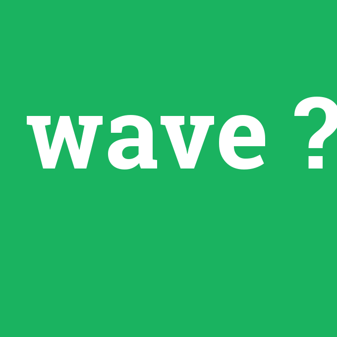 wave, wave nedir ,wave ne demek