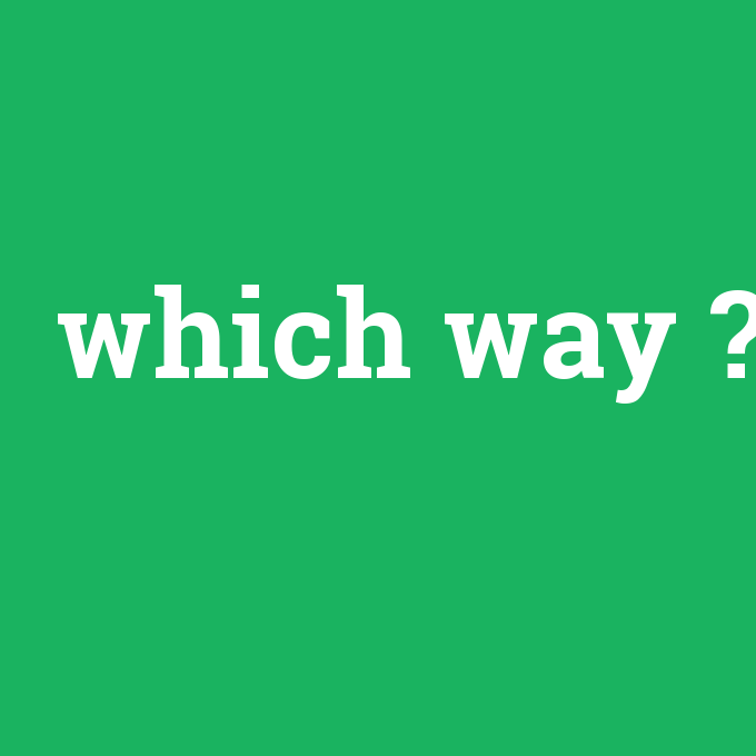 which way, which way nedir ,which way ne demek