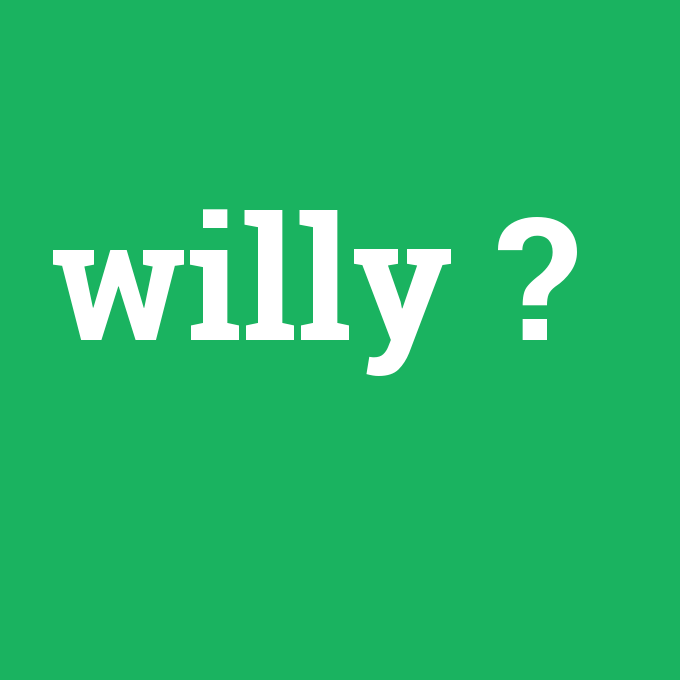 willy, willy nedir ,willy ne demek