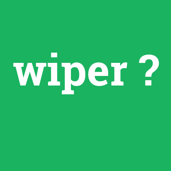 wiper, wiper nedir ,wiper ne demek